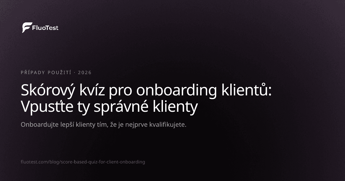 Skórový kvíz pro onboarding klientů: Vpusťte ty správné klienty