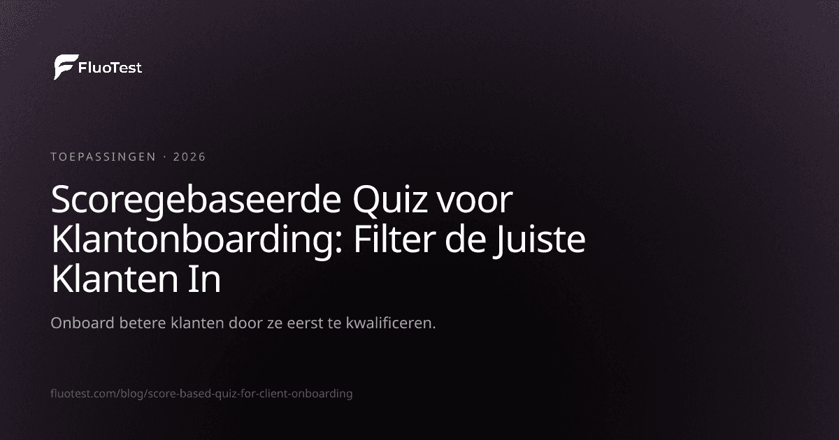 Scoregebaseerde Quiz voor Klantonboarding: Filter de Juiste Klanten In